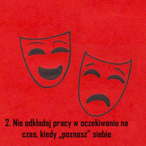 2. nie odkładaj pracy na czas, kiedy poznasz siebie