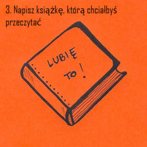 3. napisz książkę, którą chciałbyś przeczytać